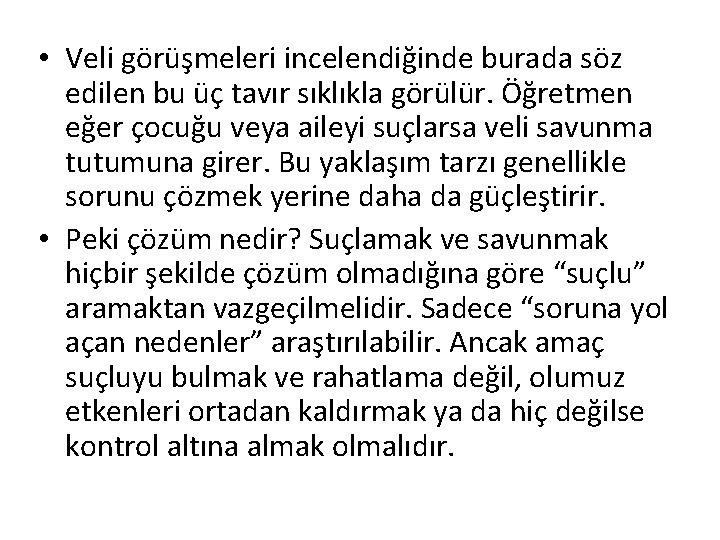  • Veli görüşmeleri incelendiğinde burada söz edilen bu üç tavır sıklıkla görülür. Öğretmen