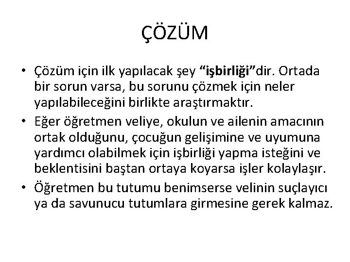 ÇÖZÜM • Çözüm için ilk yapılacak şey “işbirliği”dir. Ortada bir sorun varsa, bu sorunu