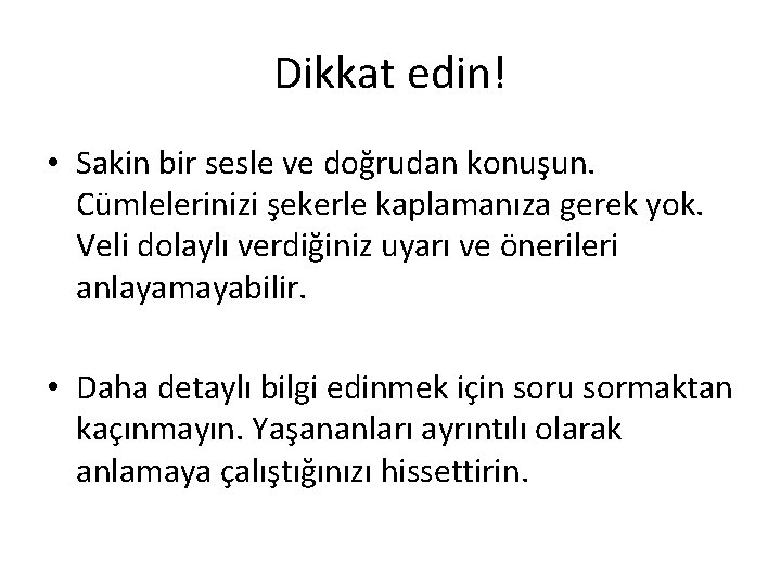 Dikkat edin! • Sakin bir sesle ve doğrudan konuşun. Cümlelerinizi şekerle kaplamanıza gerek yok.