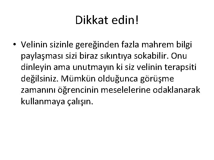 Dikkat edin! • Velinin sizinle gereğinden fazla mahrem bilgi paylaşması sizi biraz sıkıntıya sokabilir.