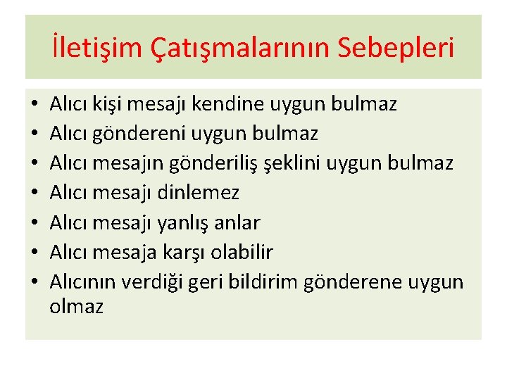 İletişim Çatışmalarının Sebepleri • • Alıcı kişi mesajı kendine uygun bulmaz Alıcı göndereni uygun