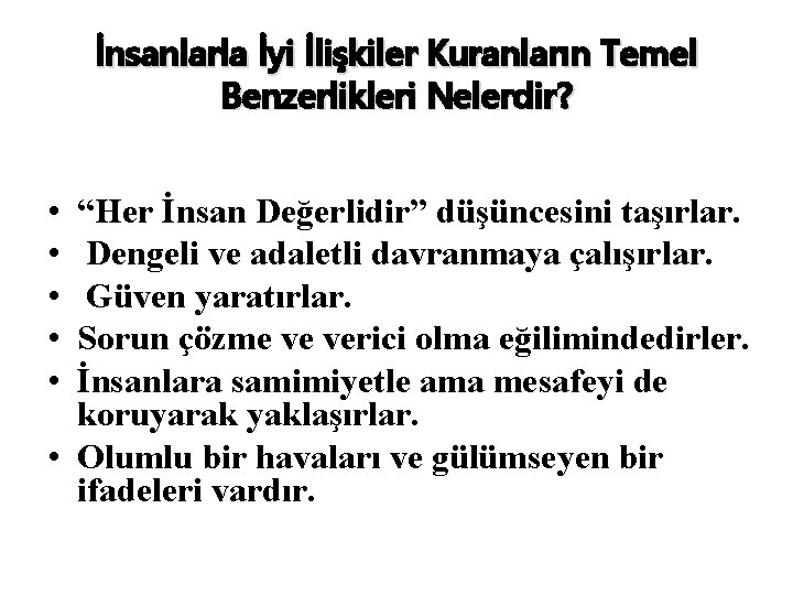 İnsanlarla İyi İlişkiler Kuranların Temel Benzerlikleri Nelerdir? • • • “Her İnsan Değerlidir” düşüncesini