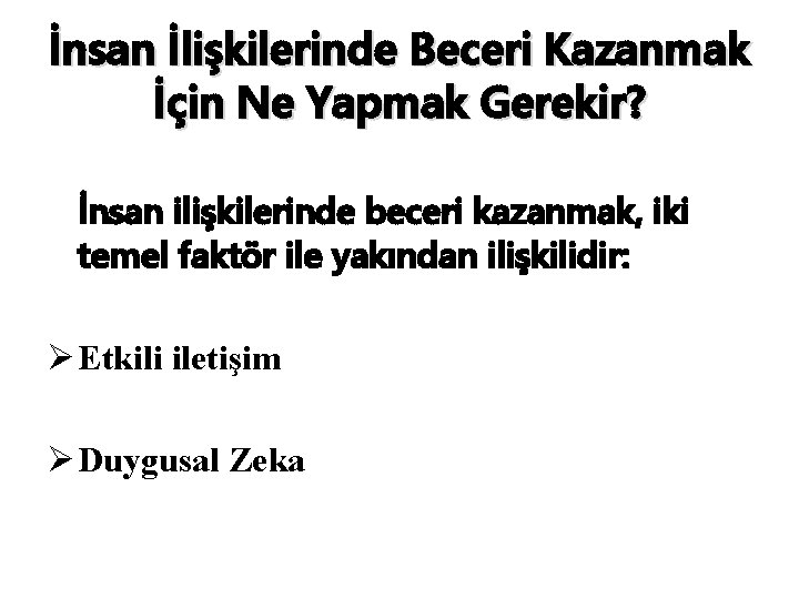 İnsan İlişkilerinde Beceri Kazanmak İçin Ne Yapmak Gerekir? İnsan ilişkilerinde beceri kazanmak, iki temel