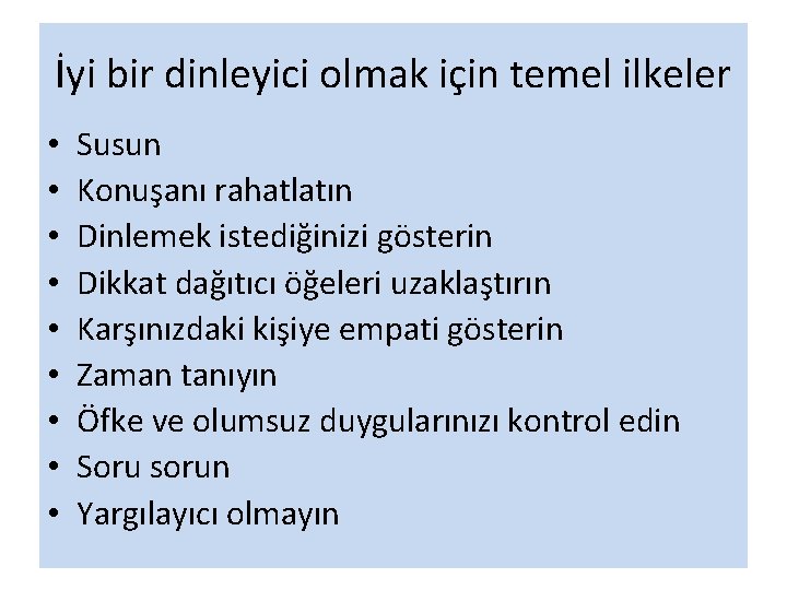 İyi bir dinleyici olmak için temel ilkeler • • • Susun Konuşanı rahatlatın Dinlemek