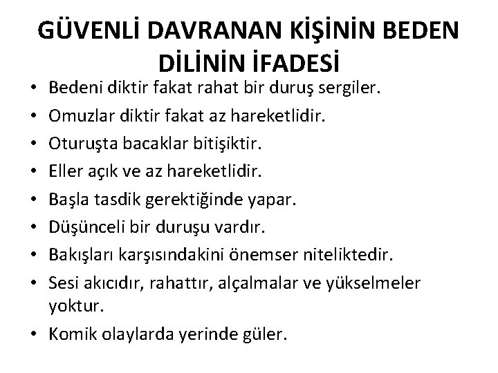 GÜVENLİ DAVRANAN KİŞİNİN BEDEN DİLİNİN İFADESİ Bedeni diktir fakat rahat bir duruş sergiler. Omuzlar