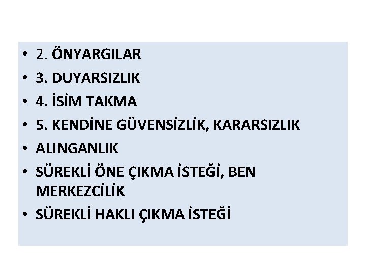 2. ÖNYARGILAR 3. DUYARSIZLIK 4. İSİM TAKMA 5. KENDİNE GÜVENSİZLİK, KARARSIZLIK ALINGANLIK SÜREKLİ ÖNE