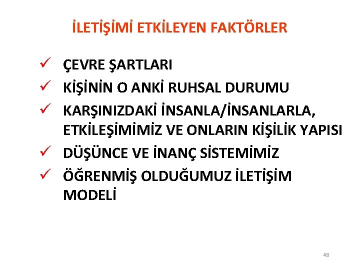 İLETİŞİMİ ETKİLEYEN FAKTÖRLER ÇEVRE ŞARTLARI KİŞİNİN O ANKİ RUHSAL DURUMU KARŞINIZDAKİ İNSANLA/İNSANLARLA, ETKİLEŞİMİMİZ VE