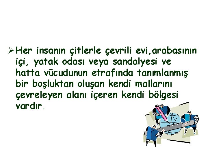 Ø Her insanın çitlerle çevrili evi, arabasının içi, yatak odası veya sandalyesi ve hatta