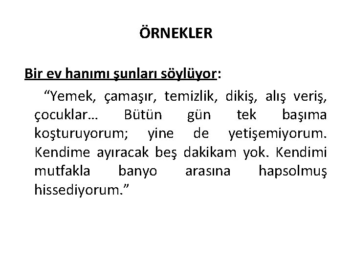 ÖRNEKLER Bir ev hanımı şunları söylüyor: “Yemek, çamaşır, temizlik, dikiş, alış veriş, çocuklar… Bütün