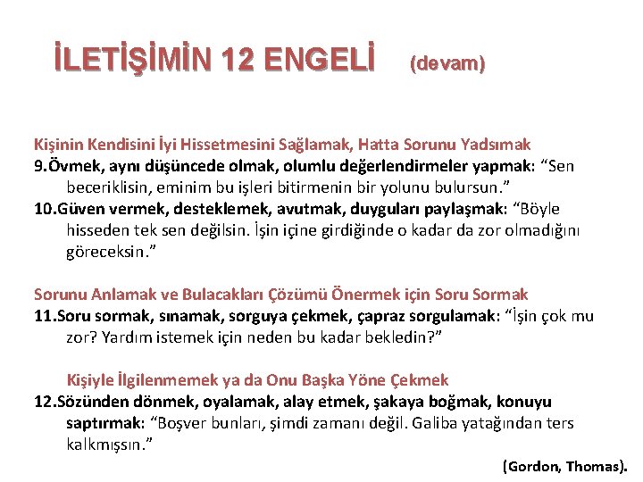 İLETİŞİMİN 12 ENGELİ (devam) Kişinin Kendisini İyi Hissetmesini Sağlamak, Hatta Sorunu Yadsımak 9. Övmek,