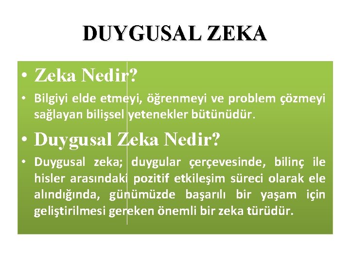 DUYGUSAL ZEKA • Zeka Nedir? • Bilgiyi elde etmeyi, öğrenmeyi ve problem çözmeyi sağlayan