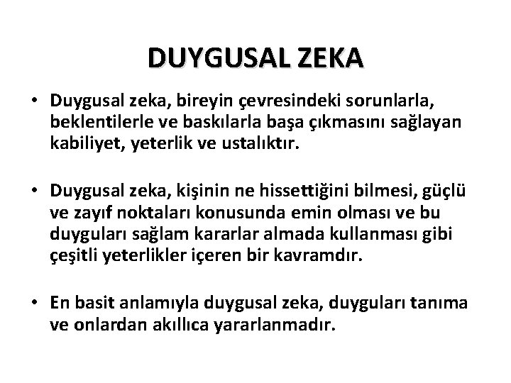 DUYGUSAL ZEKA • Duygusal zeka, bireyin çevresindeki sorunlarla, beklentilerle ve baskılarla başa çıkmasını sağlayan