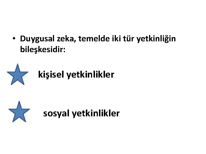  • Duygusal zeka, temelde iki tür yetkinliğin bileşkesidir: kişisel yetkinlikler sosyal yetkinlikler 