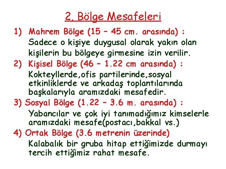 2. Bölge Mesafeleri 1) Mahrem Bölge (15 – 45 cm. arasında) : Sadece o