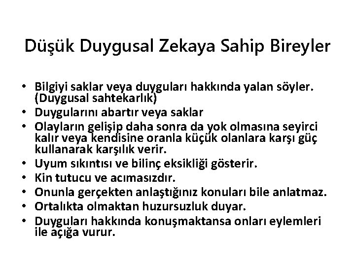 Düşük Duygusal Zekaya Sahip Bireyler • Bilgiyi saklar veya duyguları hakkında yalan söyler. (Duygusal