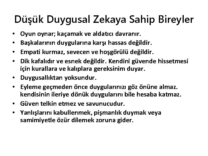 Düşük Duygusal Zekaya Sahip Bireyler • • Oyun oynar; kaçamak ve aldatıcı davranır. Başkalarının