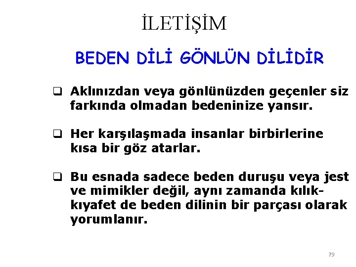 İLETİŞİM BEDEN DİLİ GÖNLÜN DİLİDİR q Aklınızdan veya gönlünüzden geçenler siz farkında olmadan bedeninize