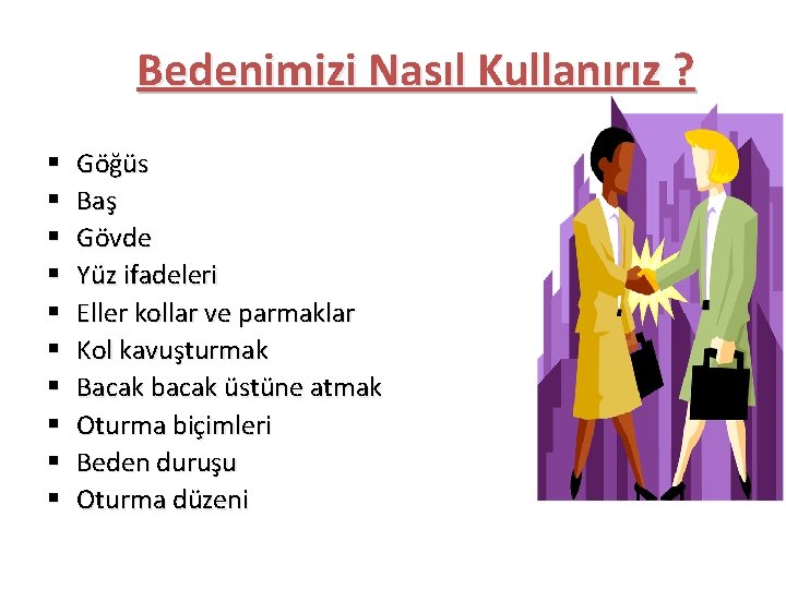 Bedenimizi Nasıl Kullanırız ? § § § § § Göğüs Baş Gövde Yüz ifadeleri