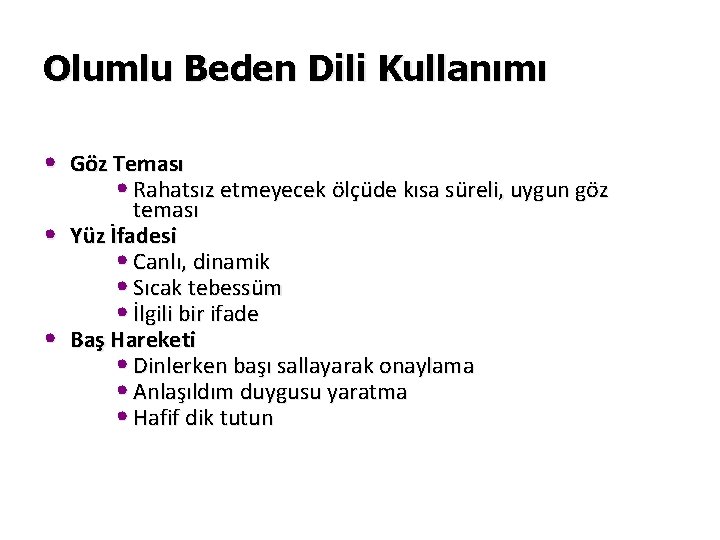 Olumlu Beden Dili Kullanımı • Göz Teması • Rahatsız etmeyecek ölçüde kısa süreli, uygun