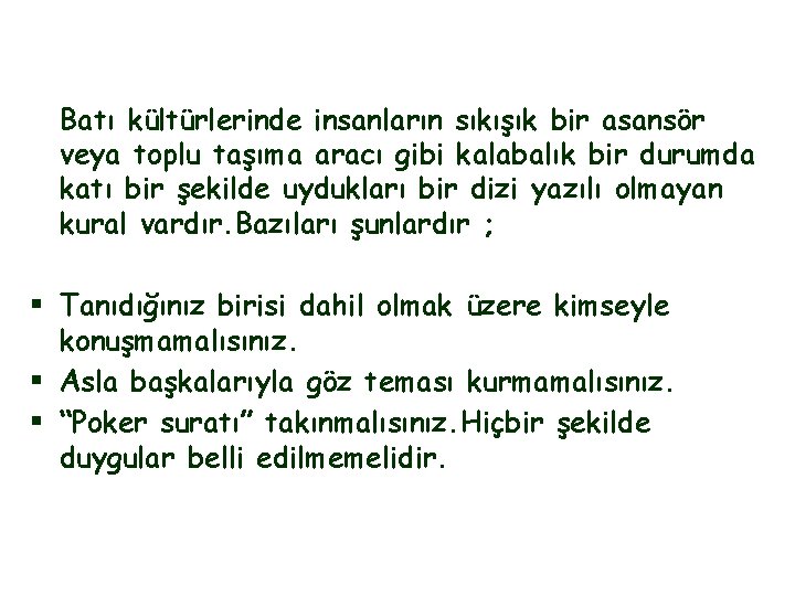 Batı kültürlerinde insanların sıkışık bir asansör veya toplu taşıma aracı gibi kalabalık bir durumda