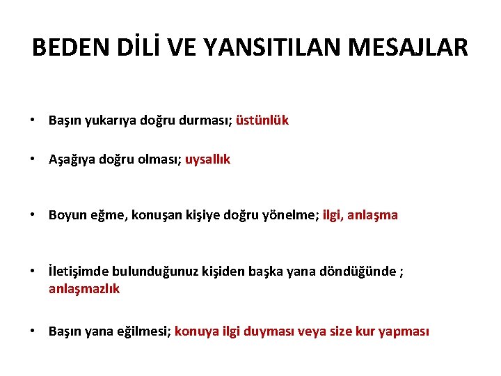 BEDEN DİLİ VE YANSITILAN MESAJLAR • Başın yukarıya doğru durması; üstünlük • Aşağıya doğru