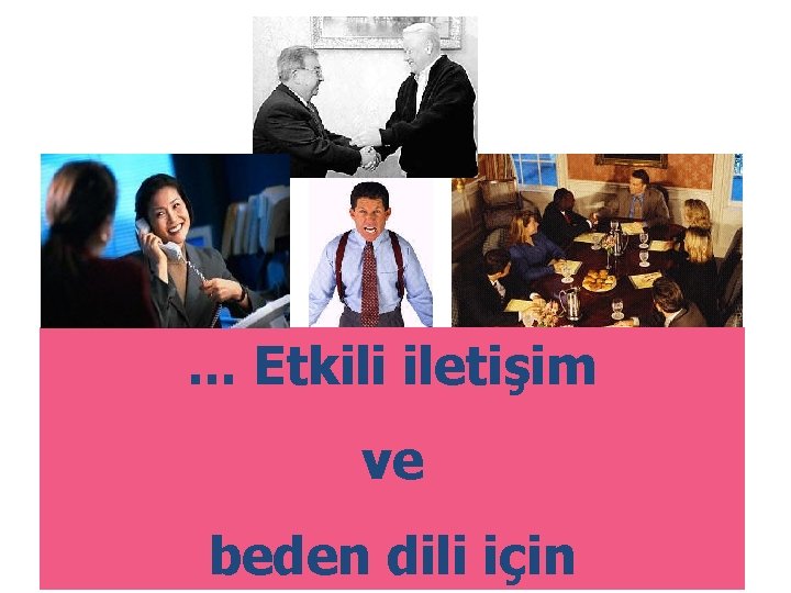 . . . Etkili iletişim ve beden dili için 