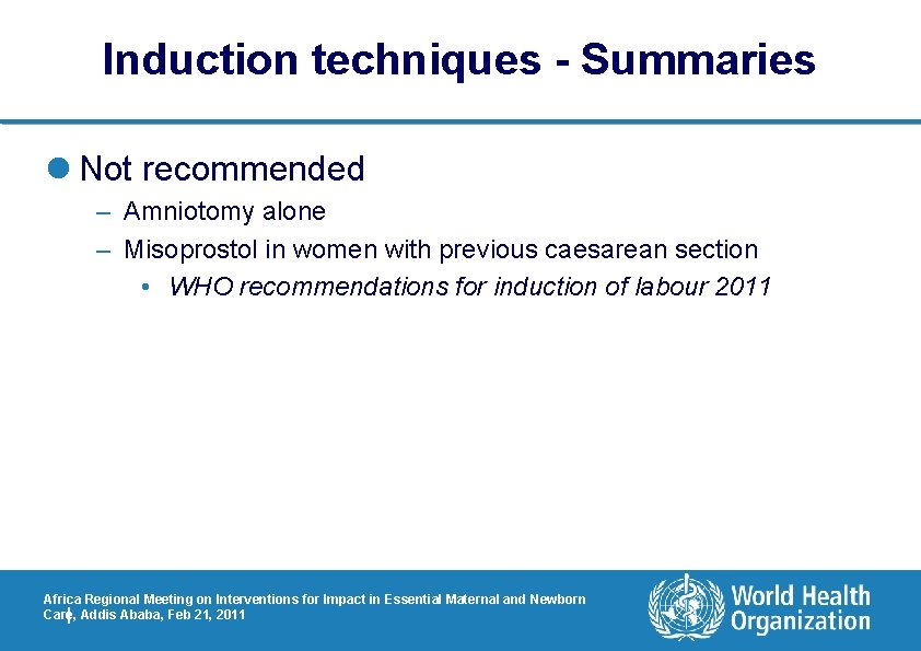 Induction techniques - Summaries l Not recommended – Amniotomy alone – Misoprostol in women