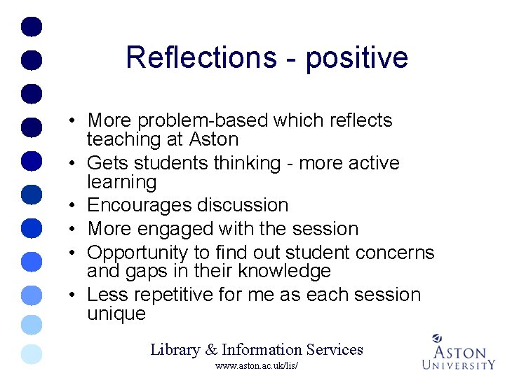 Reflections - positive • More problem-based which reflects teaching at Aston • Gets students