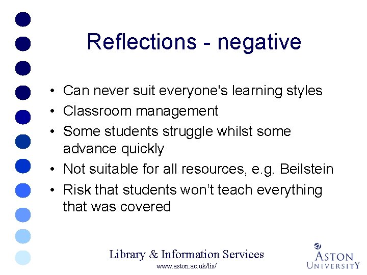 Reflections - negative • Can never suit everyone's learning styles • Classroom management •