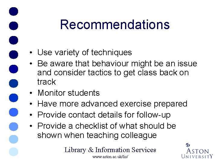 Recommendations • Use variety of techniques • Be aware that behaviour might be an