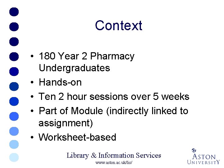 Context • 180 Year 2 Pharmacy Undergraduates • Hands-on • Ten 2 hour sessions