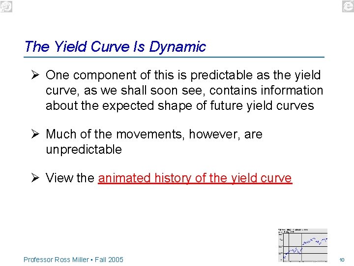 The Yield Curve Is Dynamic Ø One component of this is predictable as the