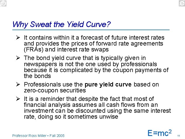 Why Sweat the Yield Curve? Ø It contains within it a forecast of future