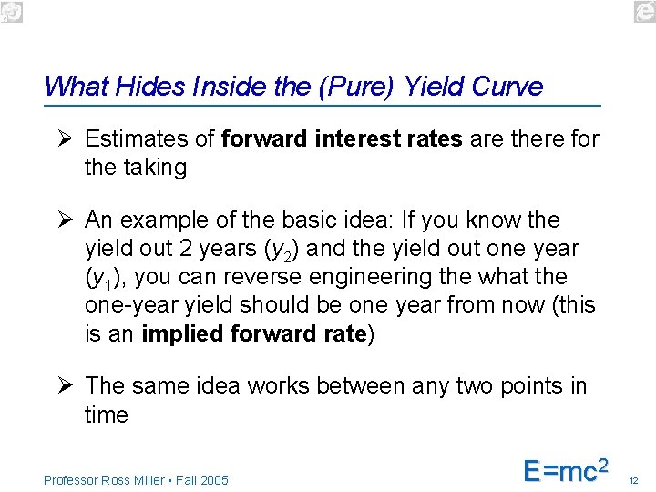 What Hides Inside the (Pure) Yield Curve Ø Estimates of forward interest rates are