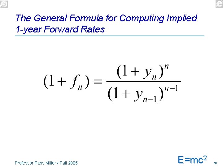 The General Formula for Computing Implied 1 -year Forward Rates Professor Ross Miller •