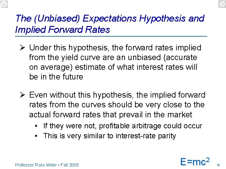 The (Unbiased) Expectations Hypothesis and Implied Forward Rates Ø Under this hypothesis, the forward