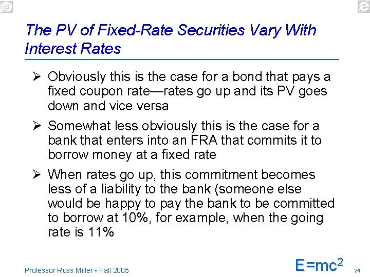 The PV of Fixed-Rate Securities Vary With Interest Rates Ø Obviously this is the