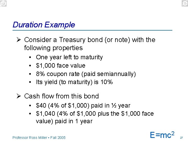 Duration Example Ø Consider a Treasury bond (or note) with the following properties •