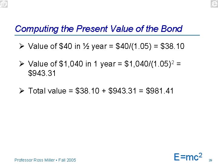 Computing the Present Value of the Bond Ø Value of $40 in ½ year