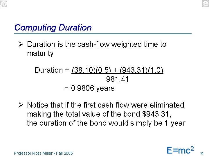Computing Duration Ø Duration is the cash-flow weighted time to maturity Duration = (38.