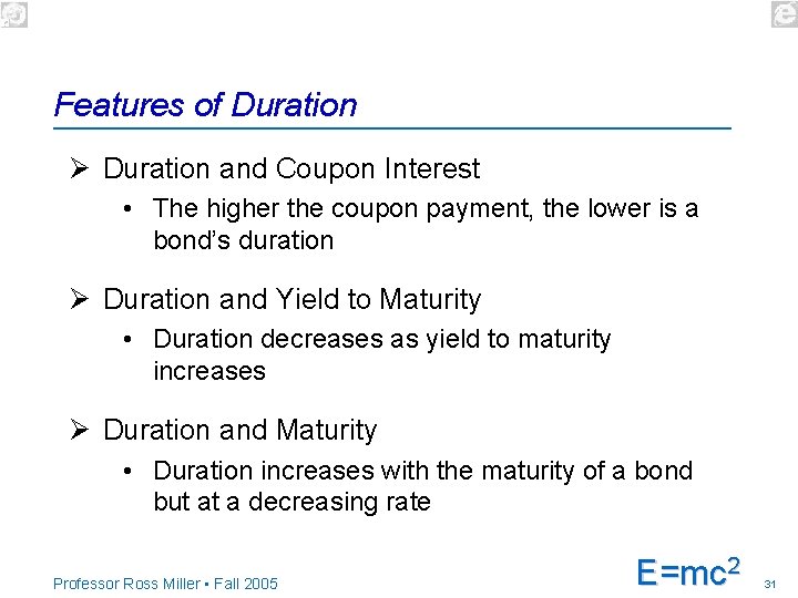 Features of Duration Ø Duration and Coupon Interest • The higher the coupon payment,