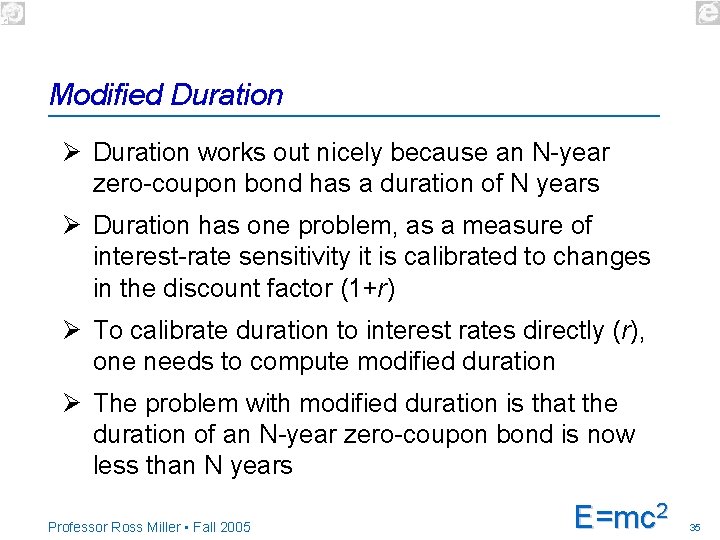 Modified Duration Ø Duration works out nicely because an N-year zero-coupon bond has a