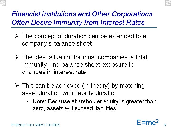 Financial Institutions and Other Corporations Often Desire Immunity from Interest Rates Ø The concept