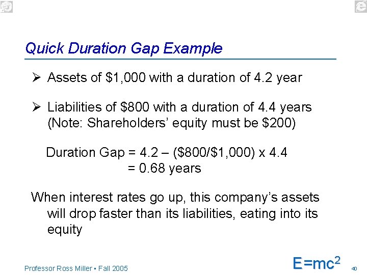 Quick Duration Gap Example Ø Assets of $1, 000 with a duration of 4.