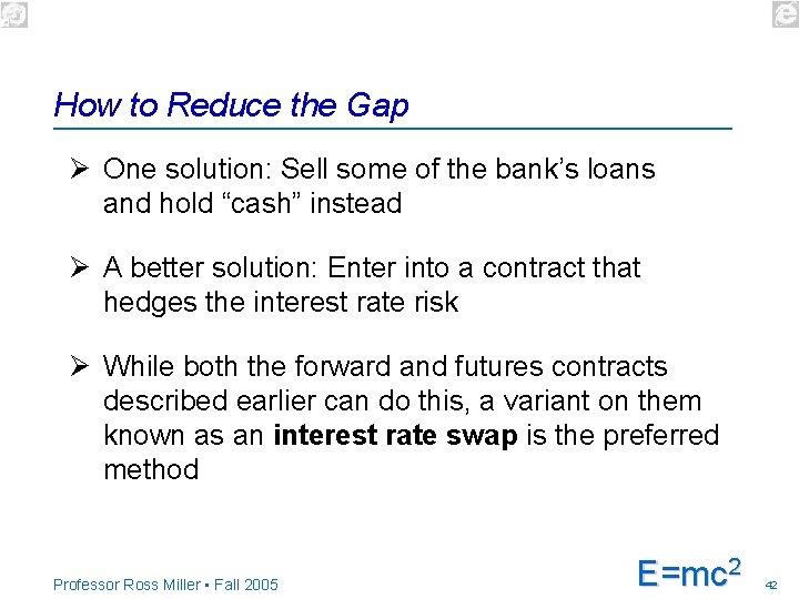 How to Reduce the Gap Ø One solution: Sell some of the bank’s loans