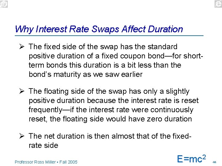 Why Interest Rate Swaps Affect Duration Ø The fixed side of the swap has