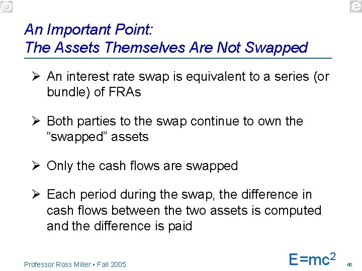 An Important Point: The Assets Themselves Are Not Swapped Ø An interest rate swap