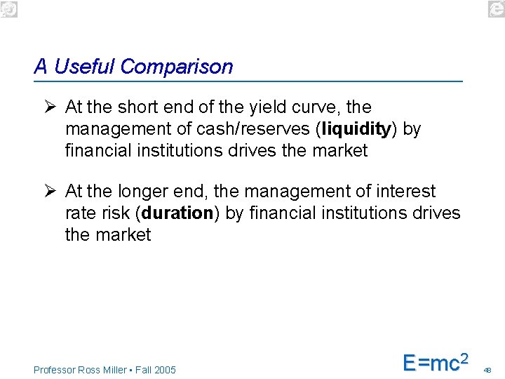 A Useful Comparison Ø At the short end of the yield curve, the management