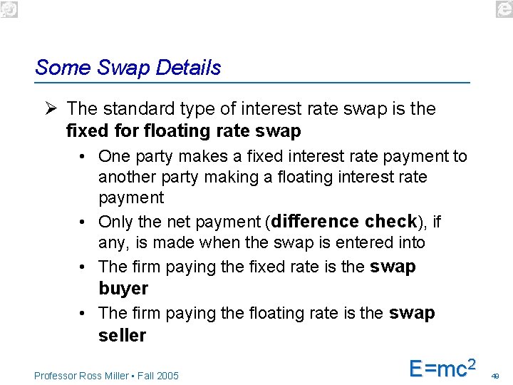 Some Swap Details Ø The standard type of interest rate swap is the fixed