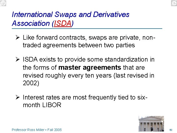 International Swaps and Derivatives Association (ISDA) Ø Like forward contracts, swaps are private, nontraded